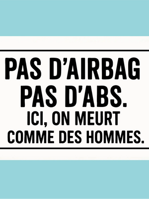 Plaque humoristique: Pas d'airbag pas d'abs. Ici, on meurt comme des hommes - Lafourgoneta