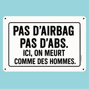 Plaque humoristique: Pas d'airbag pas d'abs. Ici, on meurt comme des hommes - Lafourgoneta