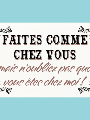 Plaque humoristique: Faites comme chez vous mais n'oubliez pas que vous êtes chez moi - Lafourgoneta