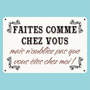 Plaque humoristique: Faites comme chez vous mais n'oubliez pas que vous êtes chez moi - Lafourgoneta