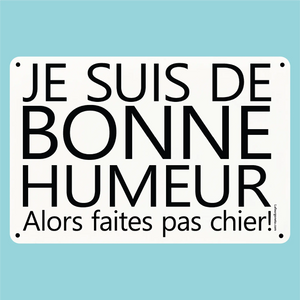 Plaque humoristique: Je suis de bonne humeur alors faites pas chier - Lafourgoneta