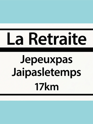 Plaque humoristique: La retraite je peux pas j'ai pas le temps - Lafourgoneta