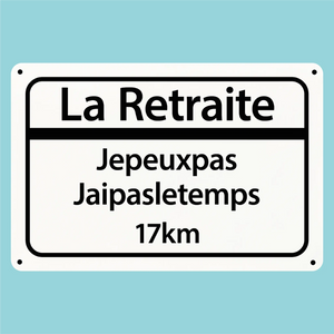 Plaque humoristique: La retraite je peux pas j'ai pas le temps - Lafourgoneta