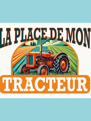 Plaque humoristique: La place de mon tracteur - Lafourgoneta