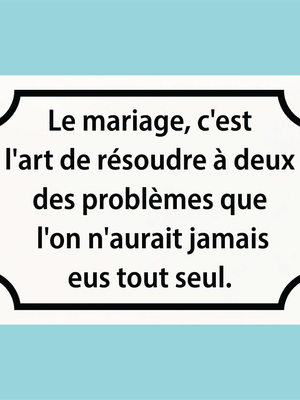 Plaque humoristique: Le mariage, c'est l'art de résoudre à deux des problèmes - Lafourgoneta
