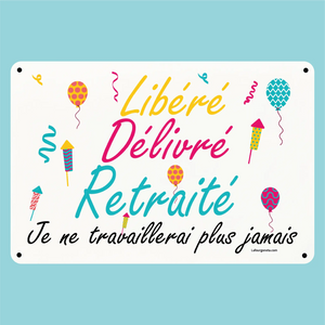 Plaque humoristique: Libéré, délivré, retraité - Lafourgoneta