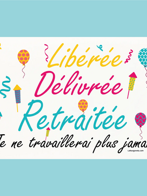 Plaque humoristique: Libérée, délivrée, retraitée (femme) - Lafourgoneta