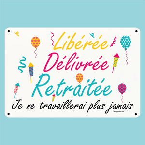 Plaque humoristique: Libérée, délivrée, retraitée (femme) - Lafourgoneta