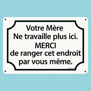 Plaque humoristique: Votre mère ne travaille plus ici, merci de ranger - Lafourgoneta