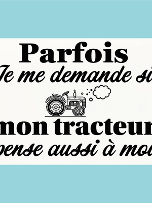 Plaque humoristique: Mon tracteur pense t'il à moi - Lafourgoneta