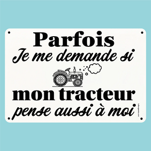 Plaque humoristique: Mon tracteur pense t'il à moi - Lafourgoneta
