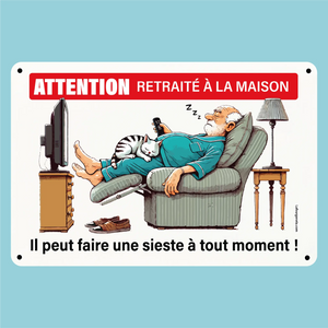 Plaque humoristique: Attention retraité à la maison - Lafourgoneta