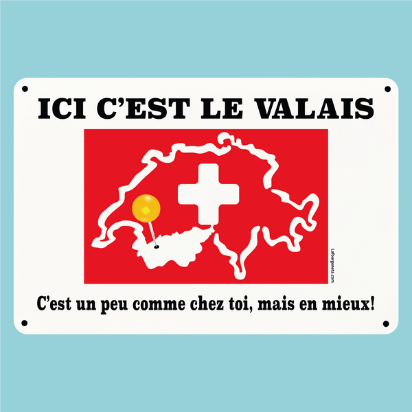 Plaque humoristique: Ici c'est le Valais