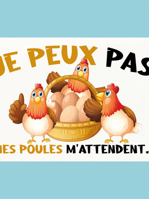 Plaque humoristique: Je peux pas mes poules m'attendent - Lafourgoneta