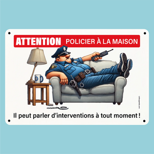 Plaque humoristique: Attention policier à la maison, il peut parler d'interventions - Lafourgoneta