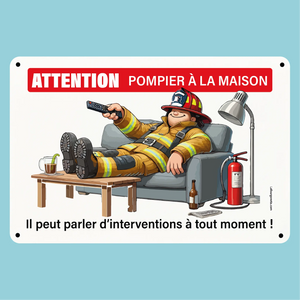 Plaque humoristique: Attention pompier à la maison, il peut parler d'interventions - Lafourgoneta