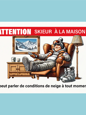 Plaque humoristique: Attention skieur à la maison, il peut parler de conditions de neige