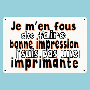 Plaque humoristique: Je m'en fous de faire bonne impression - Lafourgoneta