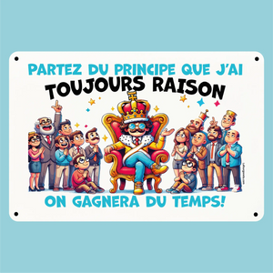 Plaque humoristique: Partez du principe que j'ai toujours raison - Lafourgoneta