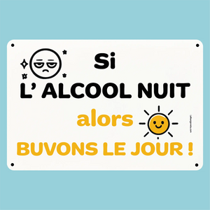 Plaque humoristique: Si l'alcool nuit alors buvons le jour - Lafourgoneta