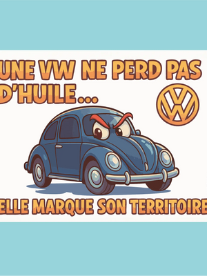 Plaque humoristique: Une vw ne perd pas d'huile, elle marque son territoire - Lafourgoneta