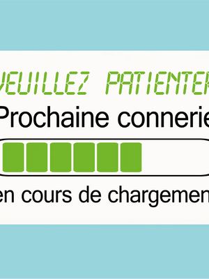 Plaque humoristique: Veuillez patienter prochaine connerie en cours de chargement - Lafourgoneta