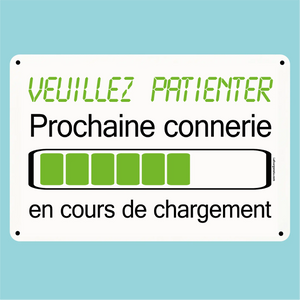 Plaque humoristique: Veuillez patienter prochaine connerie en cours de chargement - Lafourgoneta