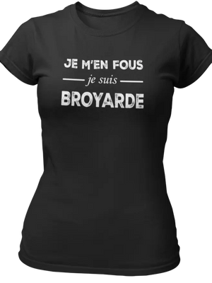 T-shirt Je m'en fous je suis Broyarde - Lafourgoneta