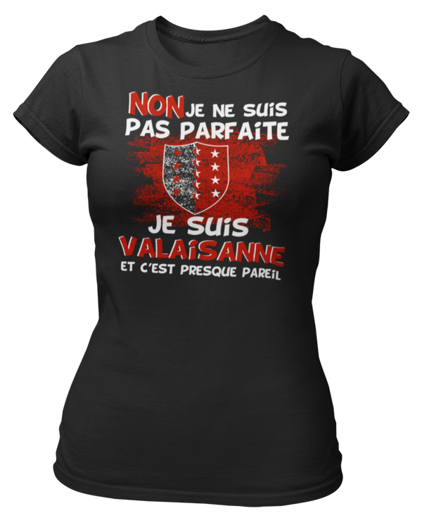 T-shirt Non je ne suis pas parfaite je suis Valaisanne et c'est presque pareil
