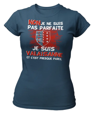 T-shirt Non je ne suis pas parfaite je suis Valaisanne et c'est presque pareil - Lafourgoneta