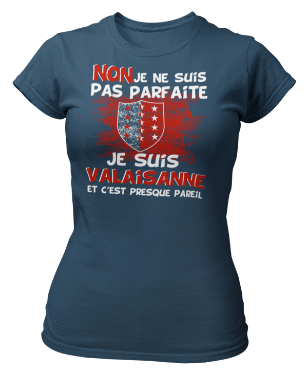 T-shirt Non je ne suis pas parfaite je suis Valaisanne et c'est presque pareil