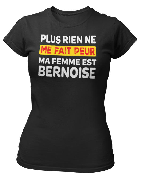 T-shirt plus rien ne me fait peur me femme est Bernoise