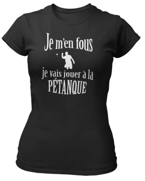 T-shirt Je m'en fous je vais jouer à la pétanque - Lafourgoneta