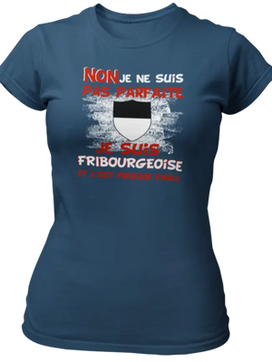 T-shirt Non je ne suis pas parfaite je suis Fribourgeoise et c'est presque pareil - Lafourgoneta
