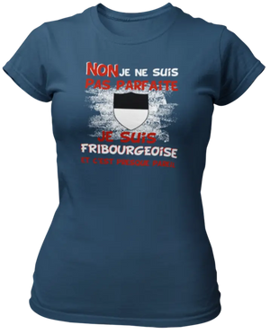 T-shirt Non je ne suis pas parfaite je suis Fribourgeoise et c'est presque pareil - Lafourgoneta