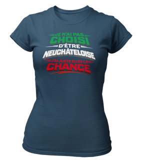 T-shirt Je n'ai pas choisi d'être Neuchâteloise, j'ai juste eu de la chance