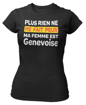T-shirt plus rien ne me fait peur ma femme est Genevoise - Lafourgoneta