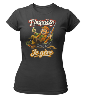 T-shirt T'inquiète, je gère à la chasse