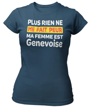 T-shirt plus rien ne me fait peur ma femme est Genevoise - Lafourgoneta