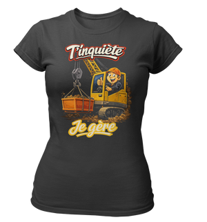 T-shirt T'inquiète, je gère à la grue