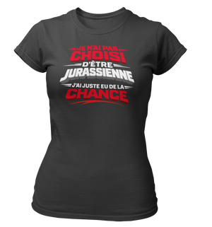 T-shirt Je n'ai pas choisi d'être Jurassienne, j'ai juste eu de la chance