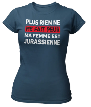 T-shirt plus rien ne me fait peur ma femme est Jurassienne - Lafourgoneta