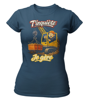 T-shirt T'inquiète, je gère à la grue