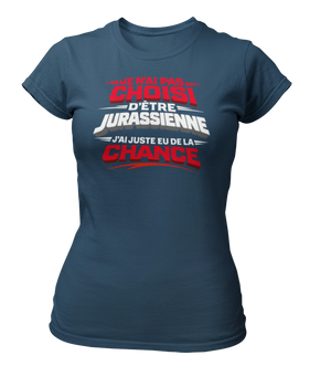 T-shirt Je n'ai pas choisi d'être Jurassienne, j'ai juste eu de la chance