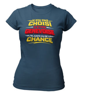 T-shirt Je n'ai pas choisi d'être Genevoise, j'ai juste eu de la chance