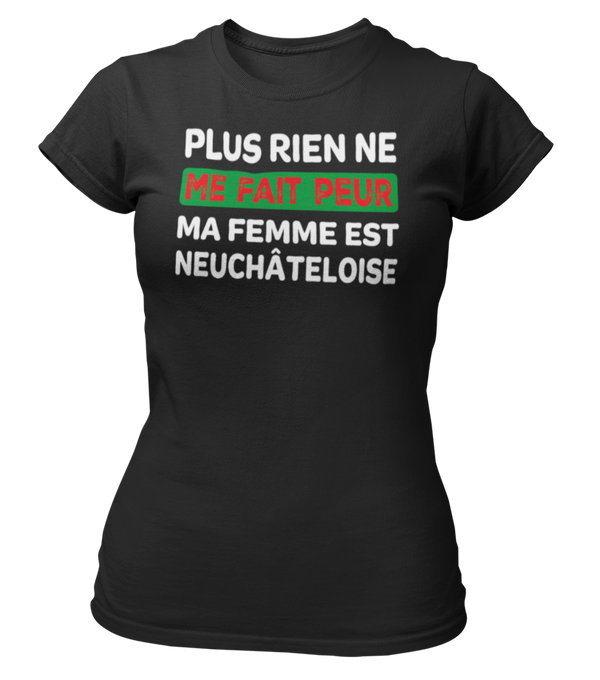 T-shirt plus rien ne me fait peur ma femme est Neuchâteloise
