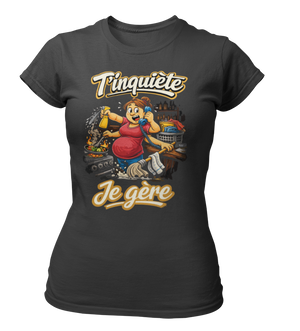 T-shirt T'inquiète, je gère à la maison