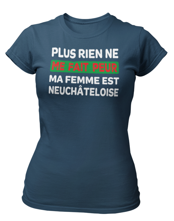 T-shirt plus rien ne me fait peur ma femme est Neuchâteloise