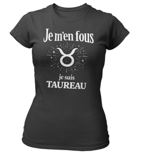 T-Shirt Signe Astrologique Taureau – Je m’en fous je suis Taureau