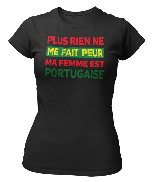 T-shirt plus rien ne me fait peur ma femme est Portugaise